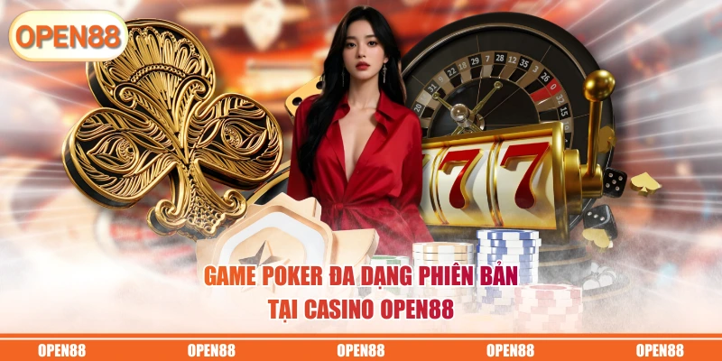Game Poker đa dạng phiên bản tại casino OPEN88
